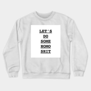 Let’s do some homo s**t Crewneck Sweatshirt